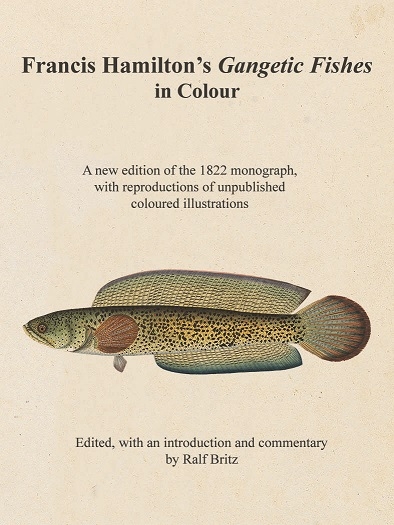 Volume 181 Francis Hamilton's Gangetic Fishes in colour, edited, with introduction and commentary by Ralf Britz.